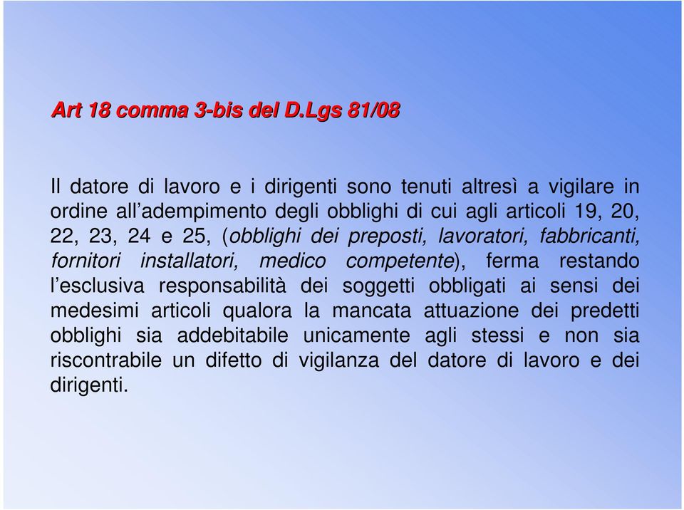 19, 20, 22, 23, 24 e 25, (obblighi dei preposti, lavoratori, fabbricanti, fornitori installatori, medico competente), ferma restando l