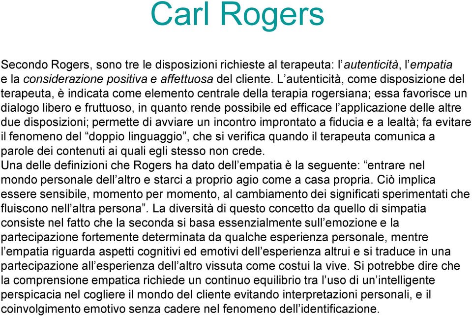 applicazione delle altre due disposizioni; permette di avviare un incontro improntato a fiducia e a lealtà; fa evitare il fenomeno del doppio linguaggio, che si verifica quando il terapeuta comunica