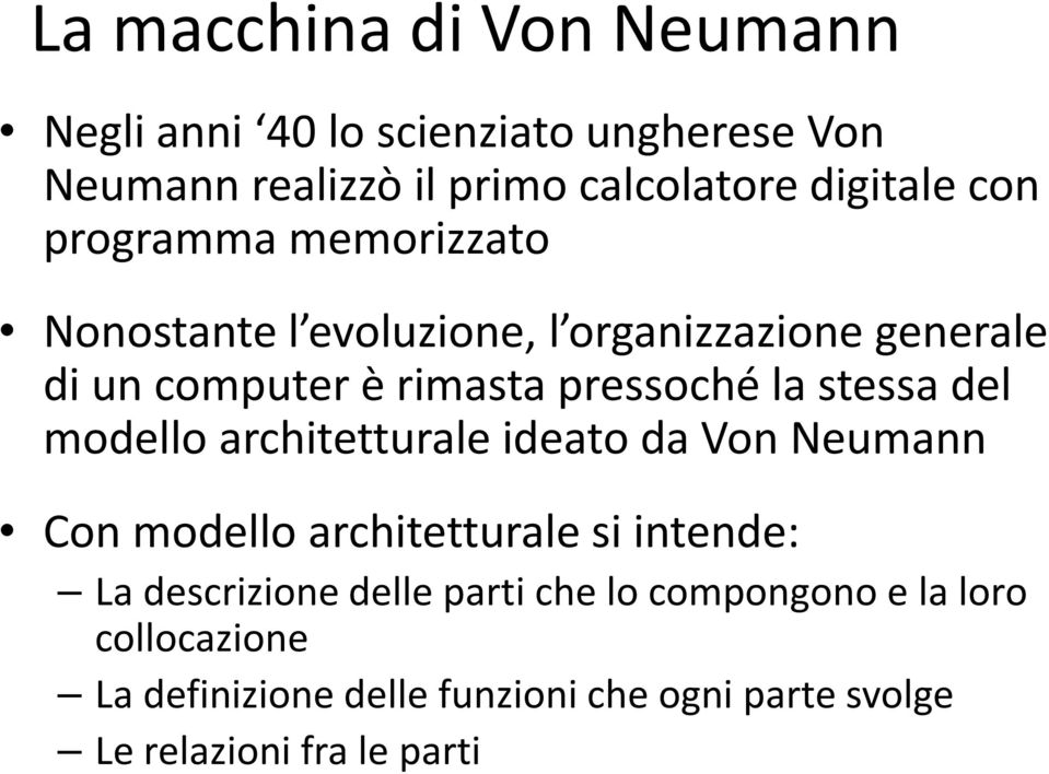 stessa del modello architetturale ideato da Von Neumann Con modello architetturale si intende: La descrizione delle