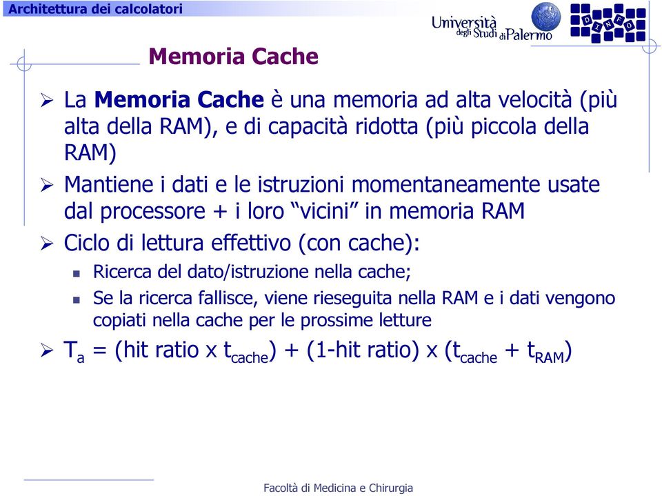 lettura effettivo (con cache): Ricerca del dato/istruzione nella cache; Se la ricerca fallisce, viene rieseguita nella
