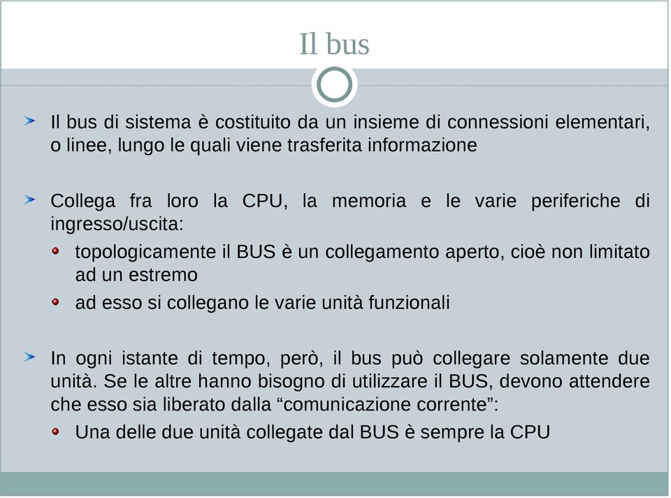 estremo ad esso si collegano le varie unità funzionali In ogni istante di tempo, però, il bus può collegare solamente due unità.