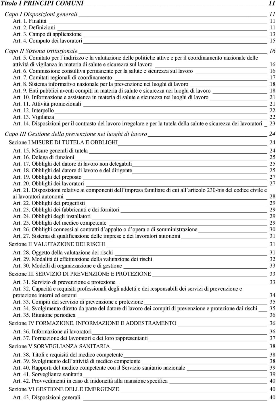 Comitato per l indirizzo e la valutazione delle politiche attive e per il coordinamento nazionale delle attività di vigilanza in materia di salute e sicurezza sul lavoro 16 Art. 6.