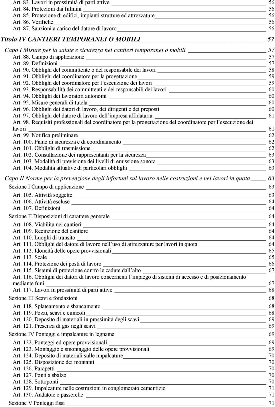 89. Definizioni 57 Art. 90. Obblighi del committente o del responsabile dei lavori 58 Art. 91. Obblighi del coordinatore per la progettazione 59 Art. 92.