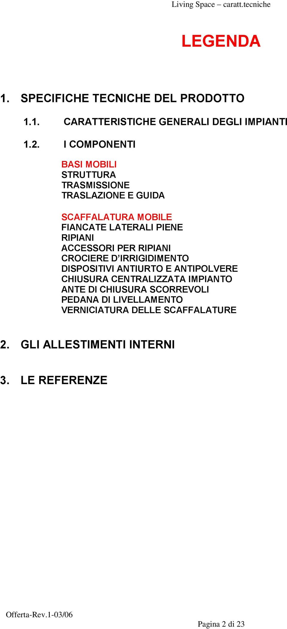 RIPIANI ACCESSORI PER RIPIANI CROCIERE D IRRIGIDIMENTO DISPOSITIVI ANTIURTO E ANTIPOLVERE CHIUSURA CENTRALIZZATA