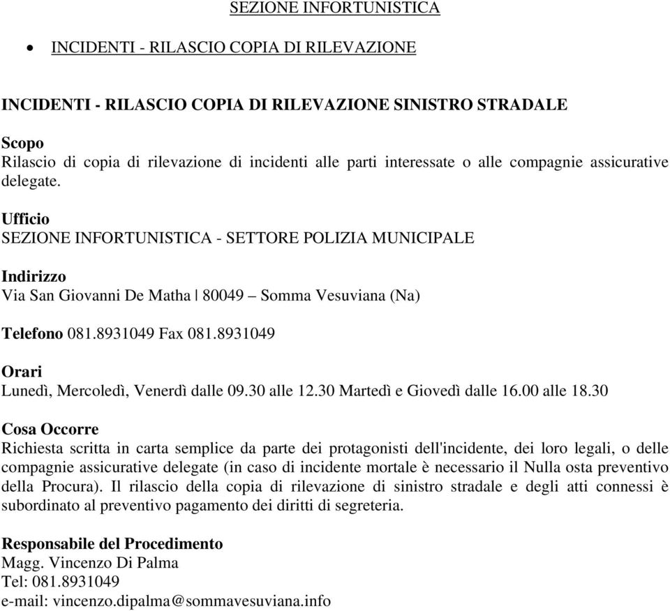 8931049 Orari Lunedì, Mercoledì, Venerdì dalle 09.30 alle 12.30 Martedì e Giovedì dalle 16.00 alle 18.