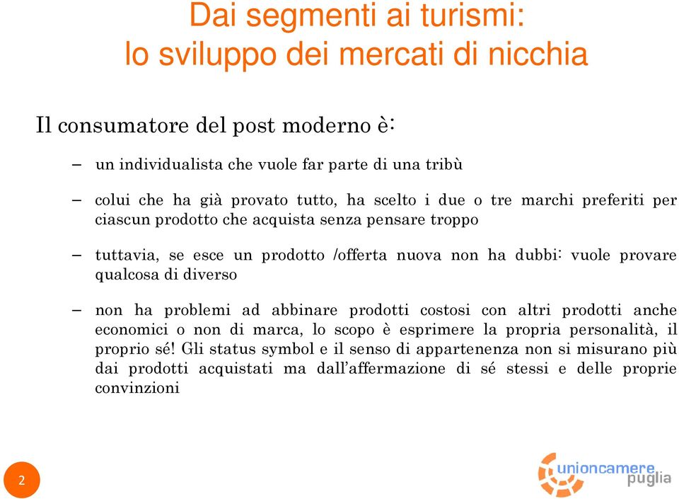 vuole provare qualcosa di diverso non ha problemi ad abbinare prodotti costosi con altri prodotti anche economici o non di marca, lo scopo è esprimere la propria