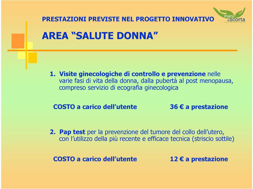 al post menopausa, compreso servizio di ecografia ginecologica COSTO a carico dell utente 36 a