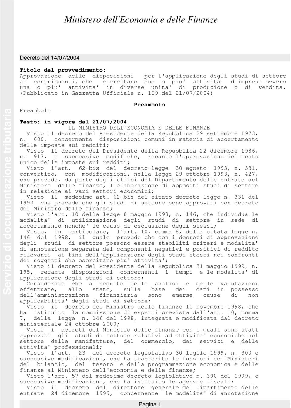 169 del 21/07/2004) Servizio di documentazione tributaria Preambolo Preambolo Testo: in vigore dal 21/07/2004 IL MINISTRO DELL'ECONOMIA E DELLE FINANZE Visto il decreto del Presidente della