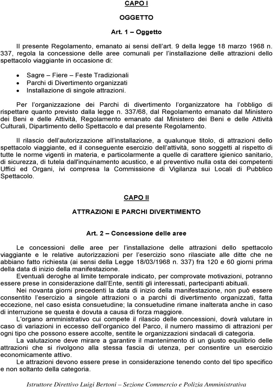 Installazione di singole attrazioni. Per l organizzazione dei Parchi di divertimento l organizzatore ha l obbligo di rispettare quanto previsto dalla legge n.