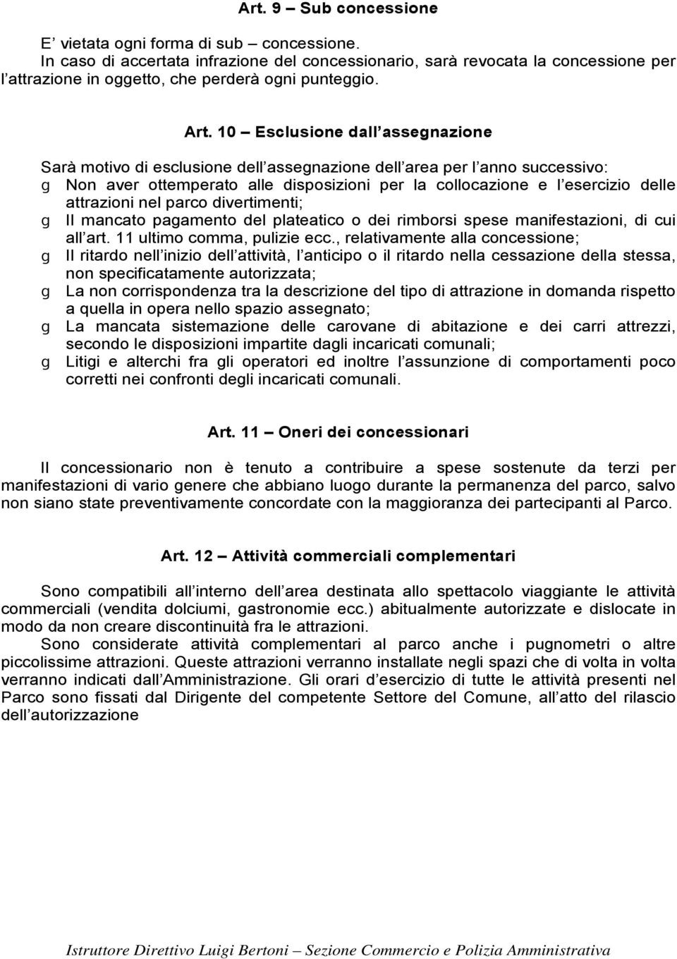 10 Esclusione dall assegnazione Sarà motivo di esclusione dell assegnazione dell area per l anno successivo: ɡ Non aver ottemperato alle disposizioni per la collocazione e l esercizio delle