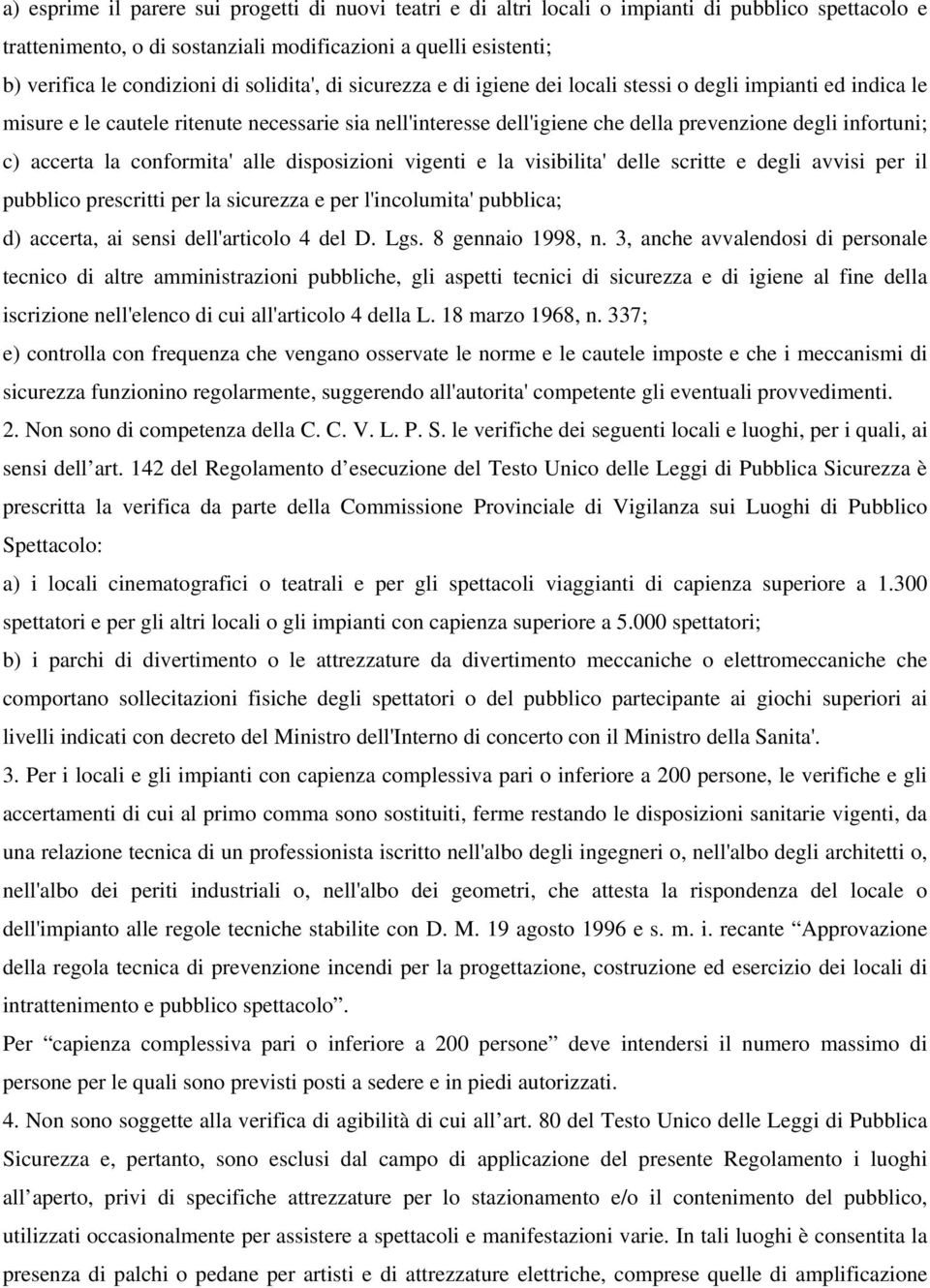 accerta la conformita' alle disposizioni vigenti e la visibilita' delle scritte e degli avvisi per il pubblico prescritti per la sicurezza e per l'incolumita' pubblica; d) accerta, ai sensi