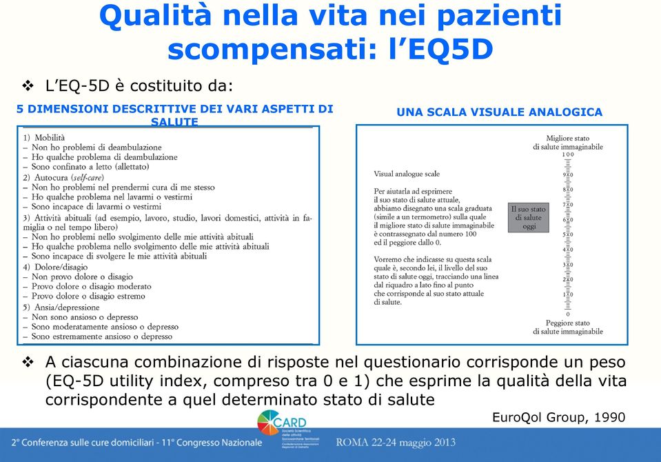 risposte nel questionario corrisponde un peso (EQ-5D utility index, compreso tra 0 e 1) che