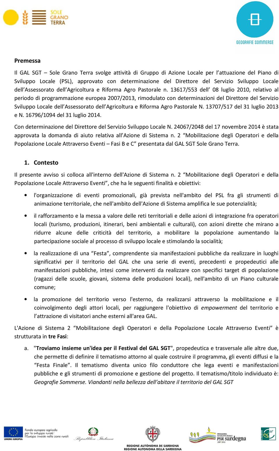 13617/553 dell 08 luglio 2010, relativo al periodo di programmazione europea 2007/2013, rimodulato con determinazioni del Direttore del Servizio Sviluppo Locale dell Assessorato dell Agricoltura e