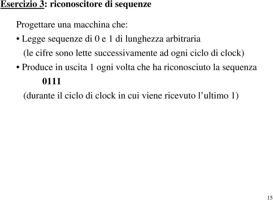 successivamente ad ogni ciclo di clock) Produce in uscita 1 ogni volta che