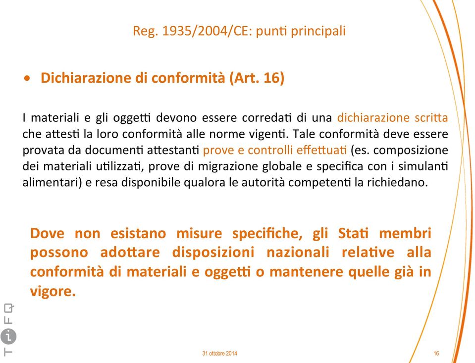 Tale conformità deve essere provata da documen8 a*estan8 prove e controlli effe*ua8 (es.