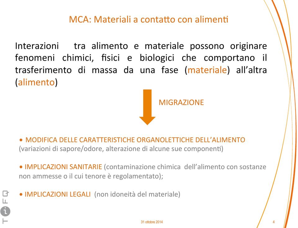 ORGANOLETTICHE DELL ALIMENTO (variazioni di sapore/odore, alterazione di alcune sue componen8) IMPLICAZIONI SANITARIE (contaminazione