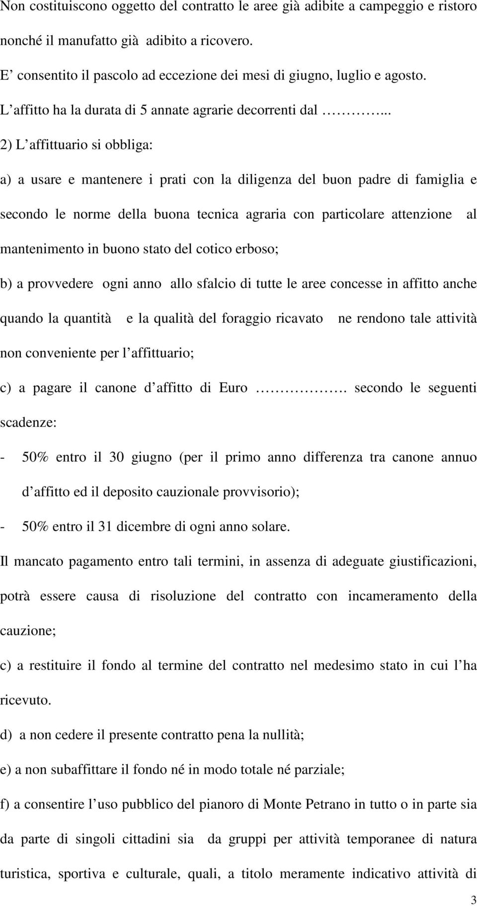 .. 2) L affittuario si obbliga: a) a usare e mantenere i prati con la diligenza del buon padre di famiglia e secondo le norme della buona tecnica agraria con particolare attenzione al mantenimento in