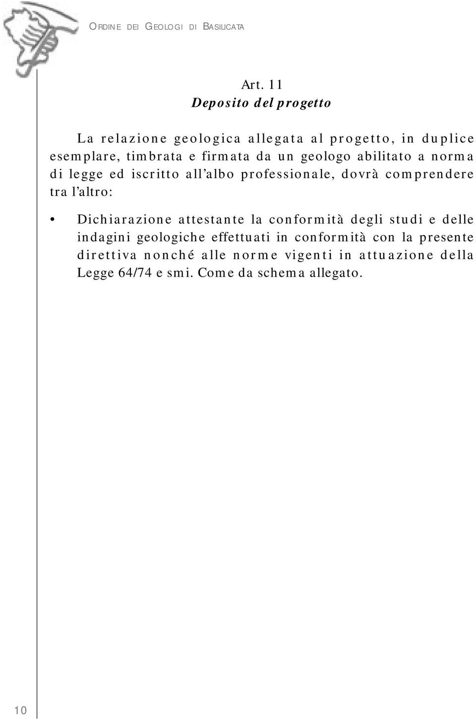 altro: Dichiarazione attestante la conformità degli studi e delle indagini geologiche effettuati in conformità