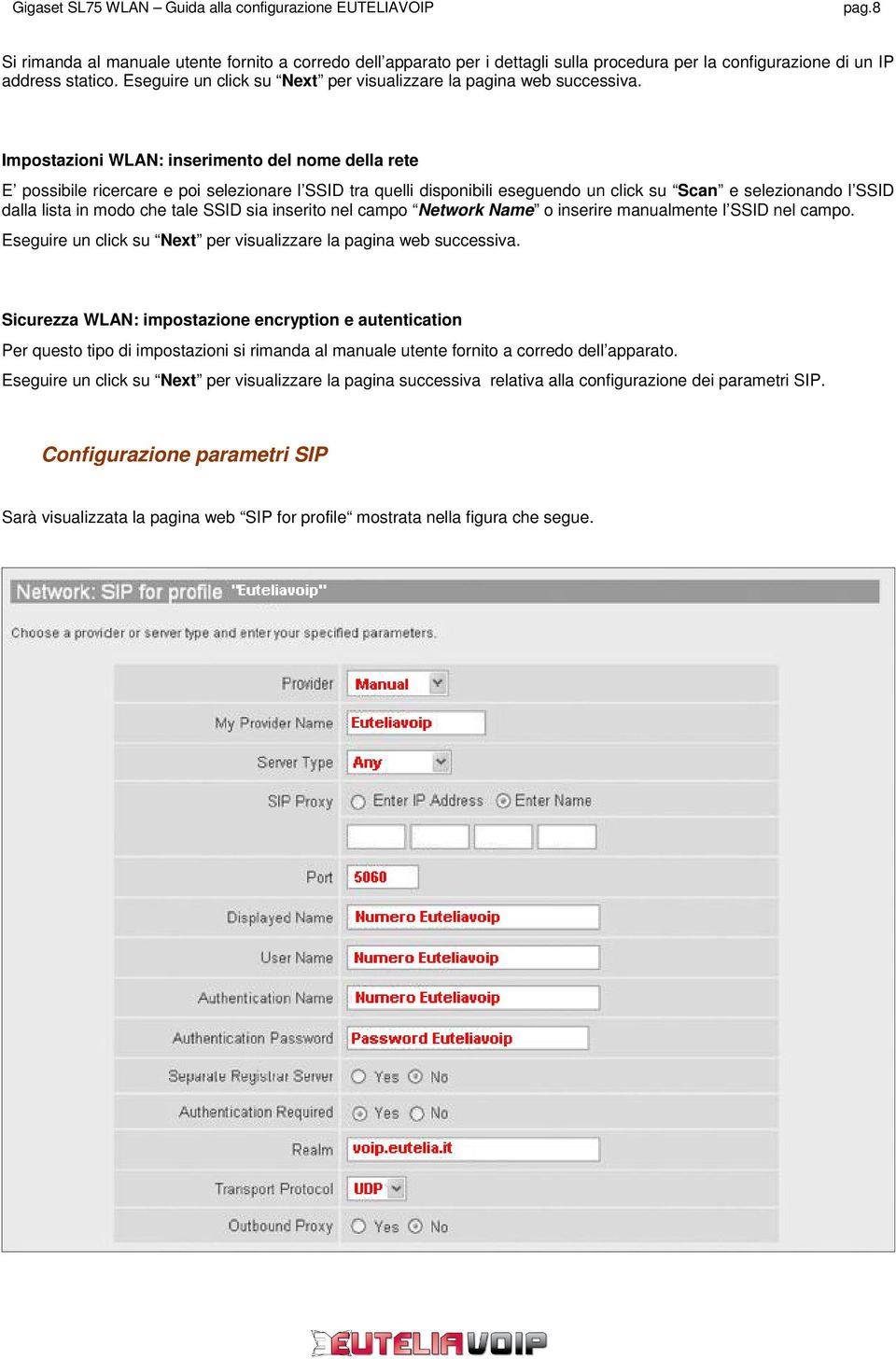 Impostazioni WLAN: inserimento del nome della rete E possibile ricercare e poi selezionare l SSID tra quelli disponibili eseguendo un click su Scan e selezionando l SSID dalla lista in modo che tale