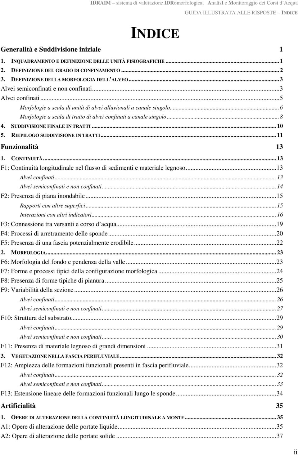 .. 6 Morfologie a scala di tratto di alvei confinati a canale singolo... 8 4. SUDDIVISIONE FINALE IN TRATTI... 10 5. RIEPILOGO SUDDIVISIONE IN TRATTI... 11 Funzionalità 13 1. CONTINUITÀ.