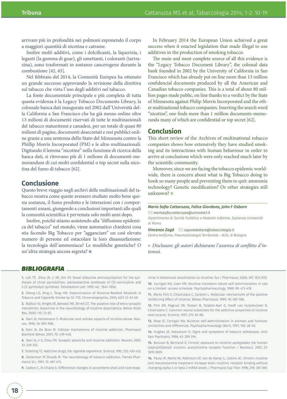 45]. Nel febbraio del 2014, la Comunità Europea ha ottenuto un grande successo approvando la revisione della direttiva sul tabacco che vieta l uso degli additivi nel tabacco.