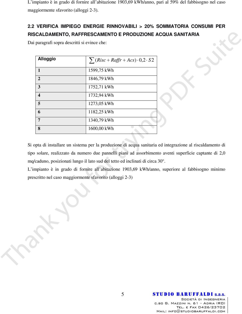 2 VERIFICA IMPIEGO ENERGIE RINNOVABILI > 20% SOMMATORIA CONSUMI PER RISCALDAMENTO, RAFFRESCAMENTO E PRODUZIONE ACQUA SANITARIA Dai paragrafi sopra descritti si evince che: ( Risc + Raffr + Acs) 0,2