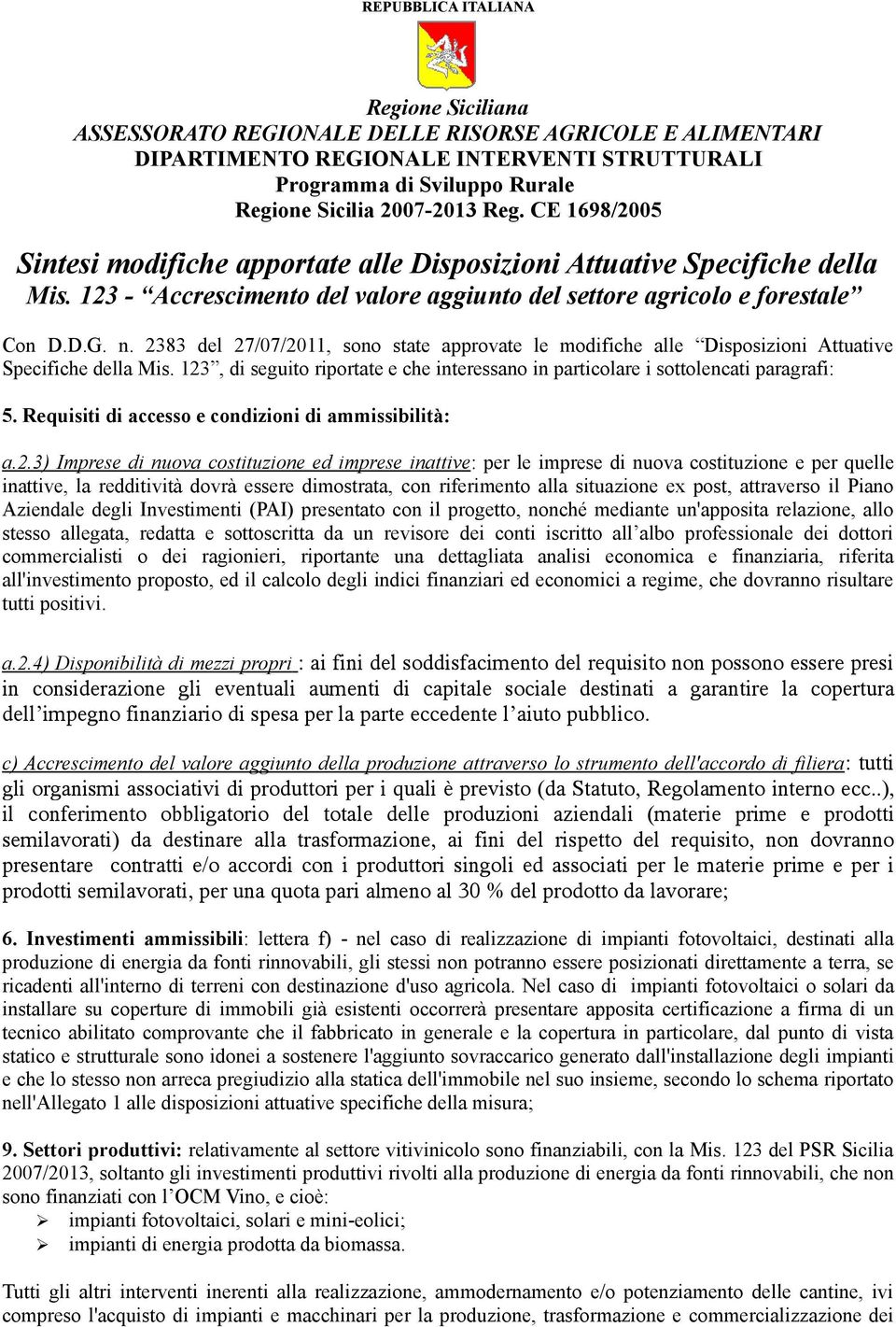 2383 del 27/07/2011, sono state approvate le modifiche alle Disposizioni Attuative Specifiche della Mis. 123, di seguito riportate e che interessano in particolare i sottolencati paragrafi: 5.