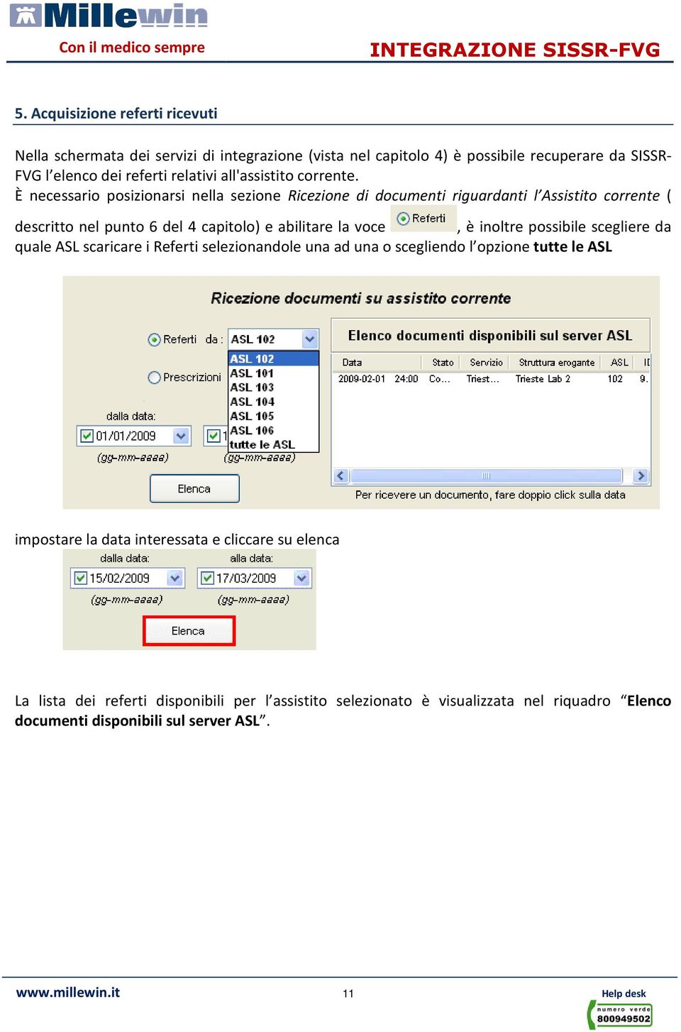 È necessario posizionarsi nella sezione Ricezione di documenti riguardanti l Assistito corrente ( descritto nel punto 6 del 4 capitolo) e abilitare la voce, è