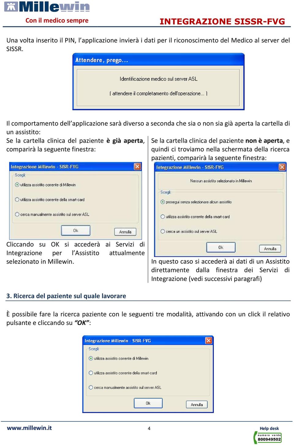 paziente non è aperta, e comparirà la seguente finestra: quindi ci troviamo nella schermata della ricerca pazienti, comparirà la seguente finestra: Cliccando su OK si accederà ai Servizi di