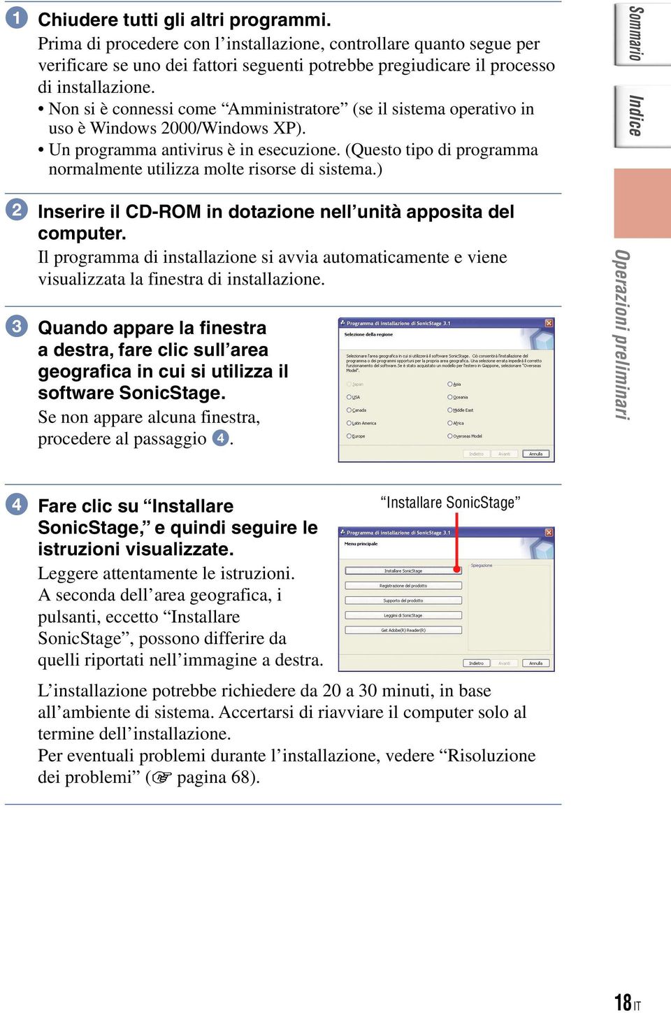 (Questo tipo di programma normalmente utilizza molte risorse di sistema.) Inserire il CD-ROM in dotazione nell unità apposita del computer.