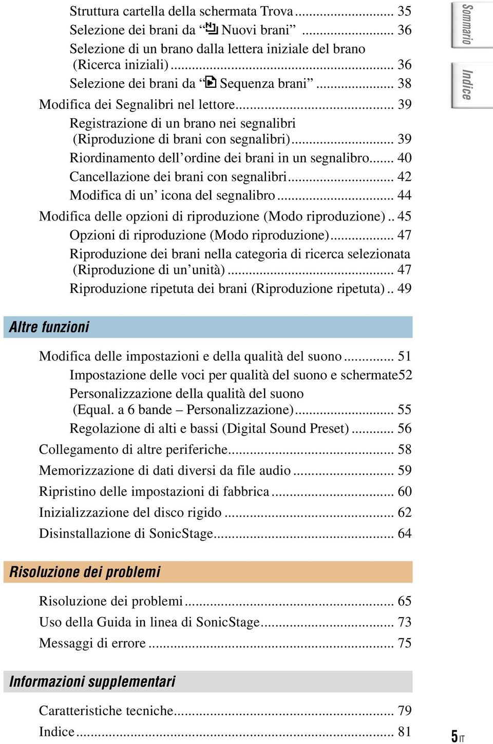 .. 39 Riordinamento dell ordine dei brani in un segnalibro... 40 Cancellazione dei brani con segnalibri... 42 Modifica di un icona del segnalibro.