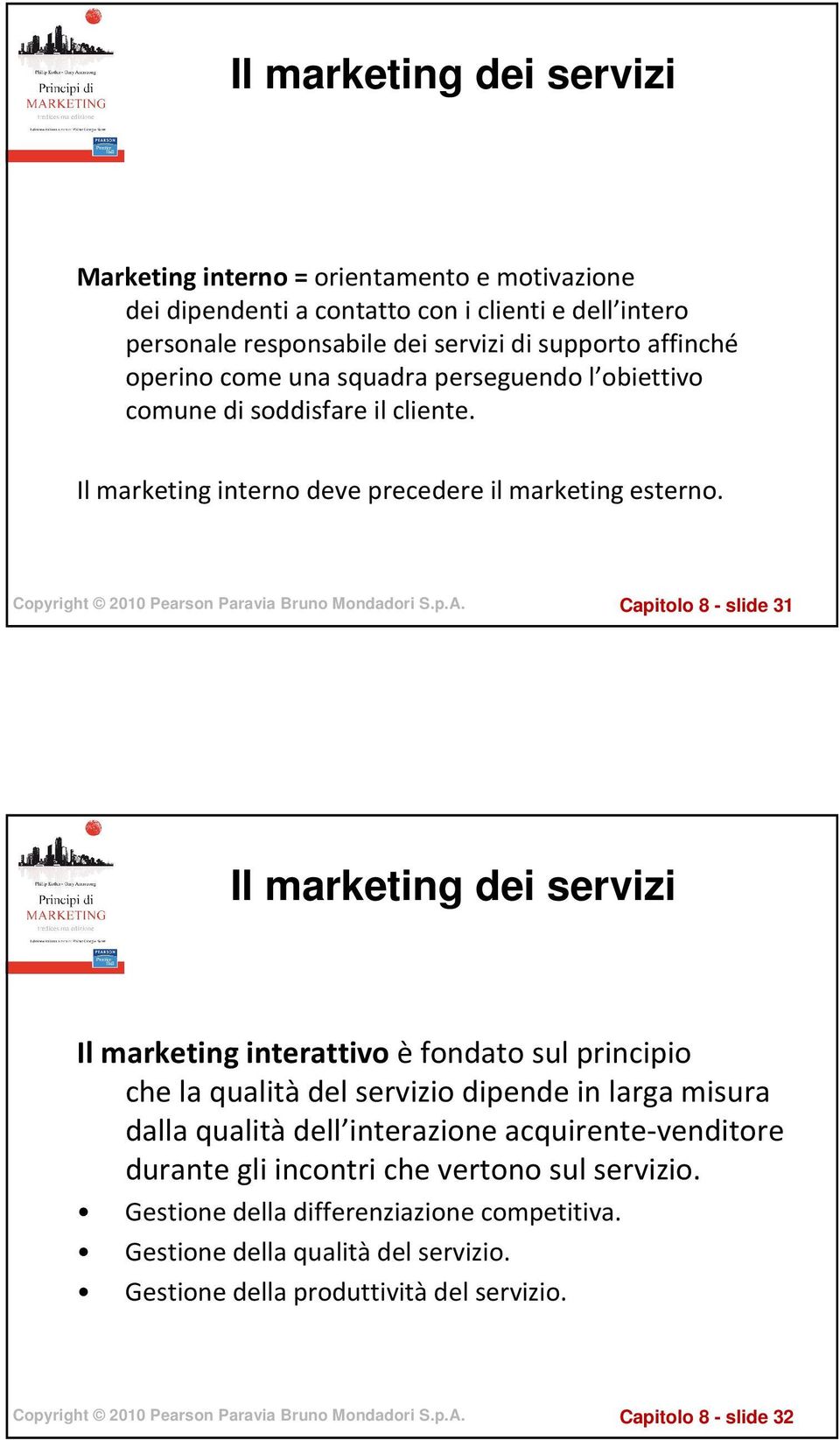 Capitolo 8 - slide 31 Il marketing dei servizi Il marketing interattivo èfondato sul principio che la qualitàdel servizio dipende in larga misura dalla qualitàdell interazione