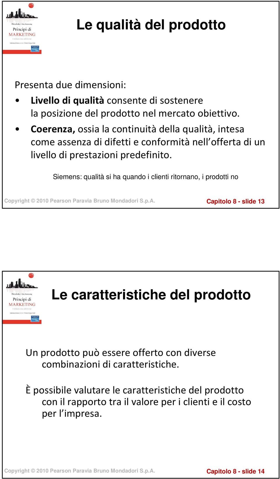 Siemens: qualità si ha quando i clienti ritornano, i prodotti no Capitolo 8 - slide 13 Le caratteristiche del prodotto Un prodotto può essere offerto con