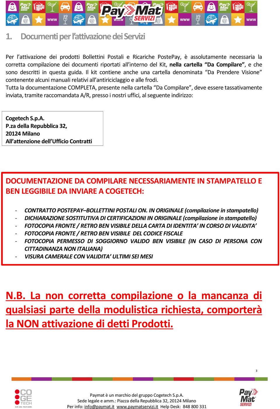 Il kit contiene anche una cartella denominata Da Prendere Visione contenente alcuni manuali relativi all antiriciclaggio e alle frodi.