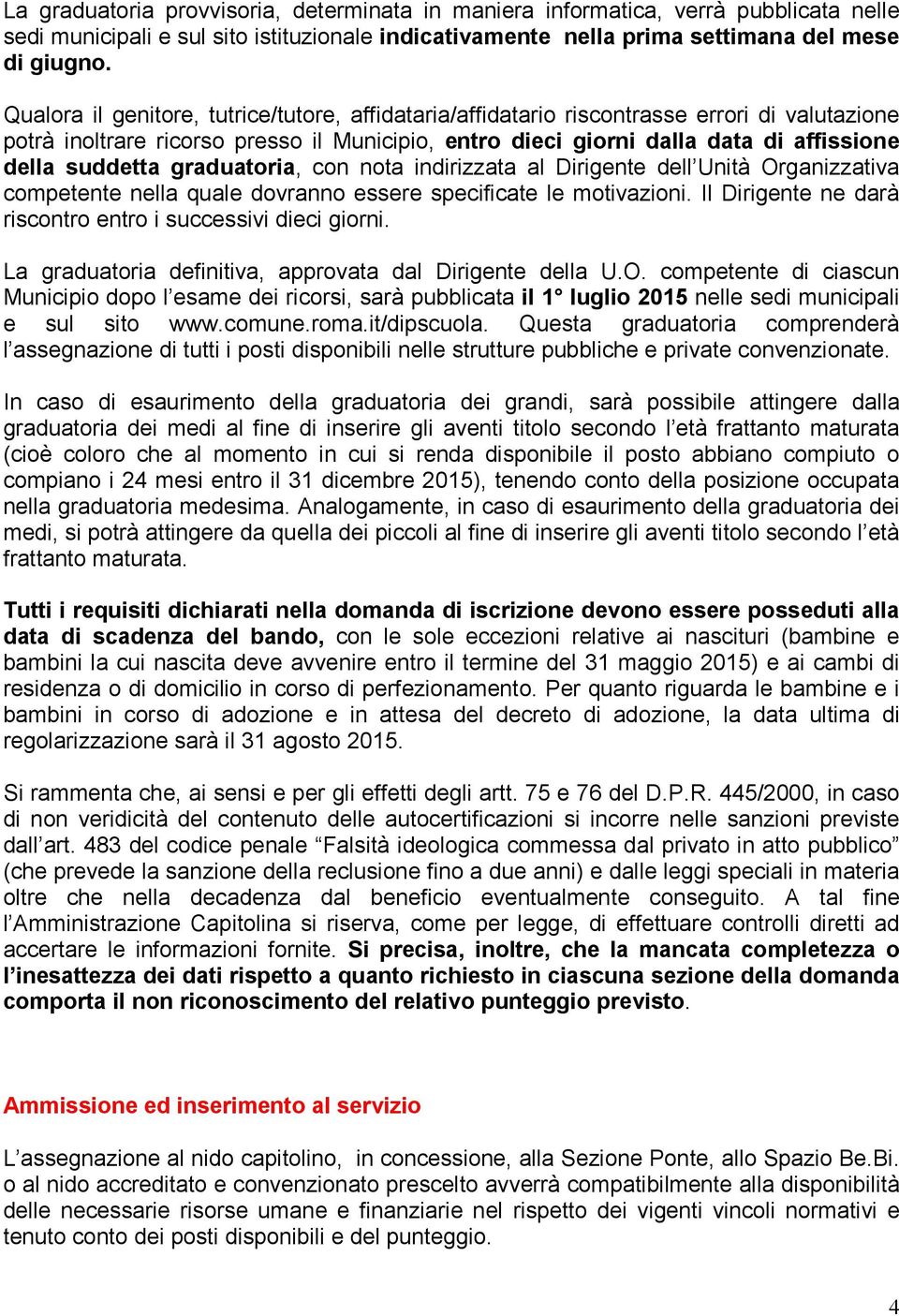 graduatoria, con nota indirizzata al Dirigente dell Unità Organizzativa competente nella quale dovranno essere specificate le motivazioni.