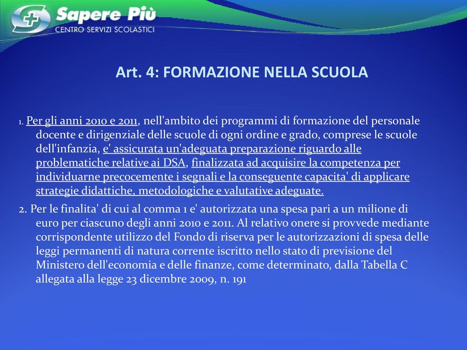 preparazione riguardo alle problematiche relative ai DSA, finalizzata ad acquisire la competenza per individuarne precocemente i segnali e la conseguente capacita' di applicare strategie didattiche,