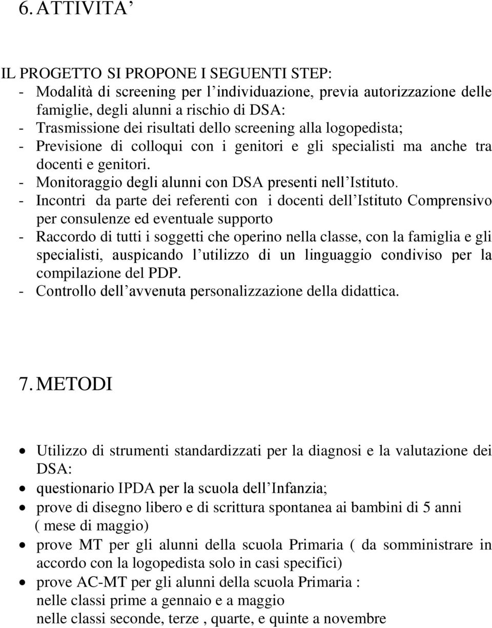 - Incontri da parte dei referenti con i docenti dell Istituto Comprensivo per consulenze ed eventuale supporto - Raccordo di tutti i soggetti che operino nella classe, con la famiglia e gli