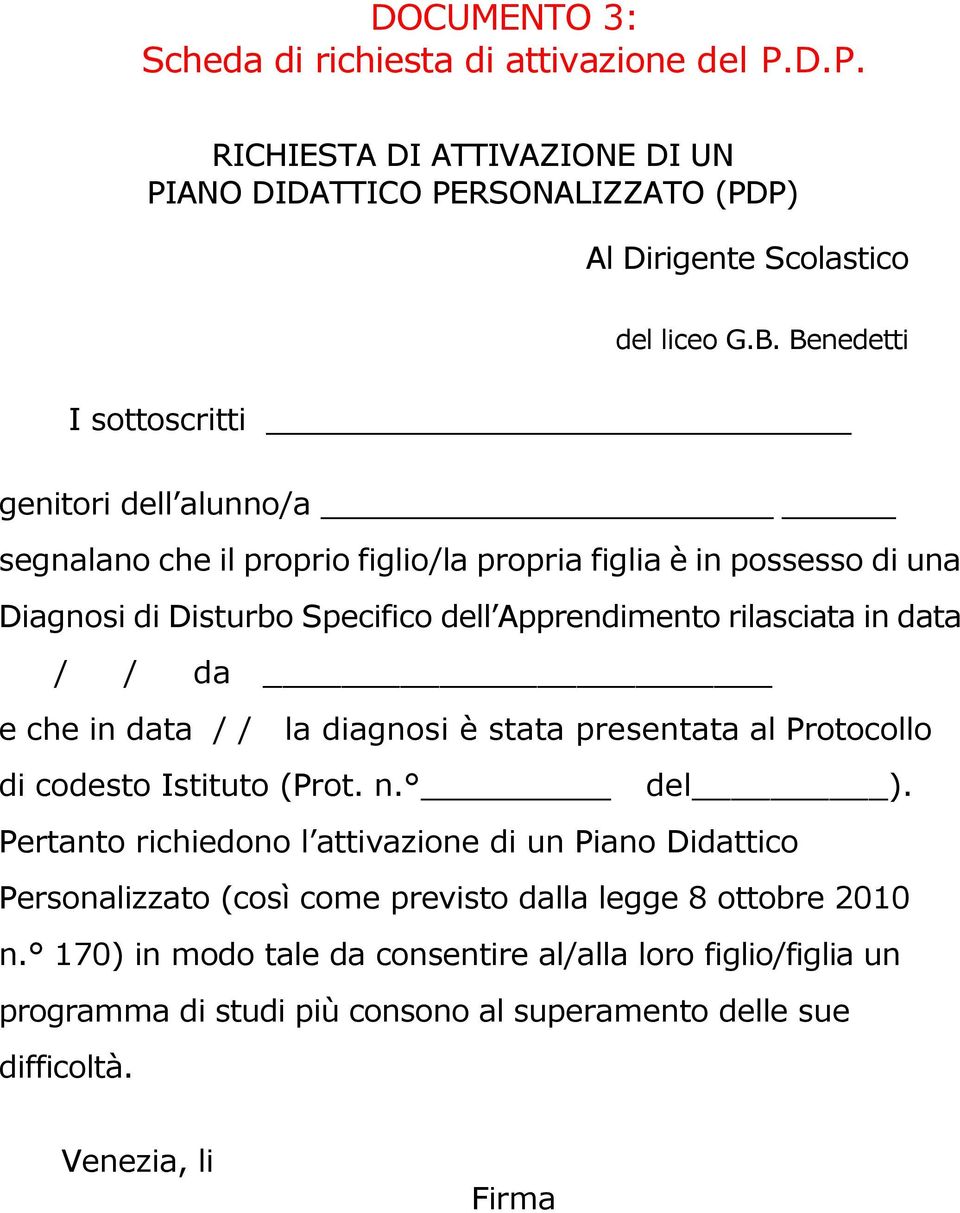 data / / da e che in data / / la diagnosi è stata presentata al Protocollo di codesto Istituto (Prot. n. del ).