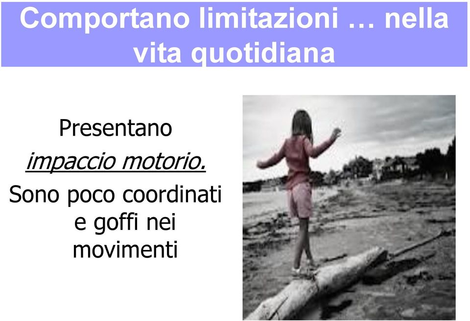 impaccio motorio.