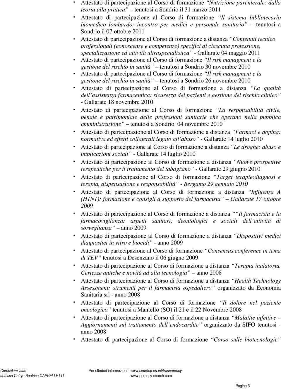 professionali (conoscenze e competenze) specifici di ciascuna professione, specializzazione ed attività ultraspecialistica - Gallarate 04 maggio 2011 Attestato di partecipazione al Corso di