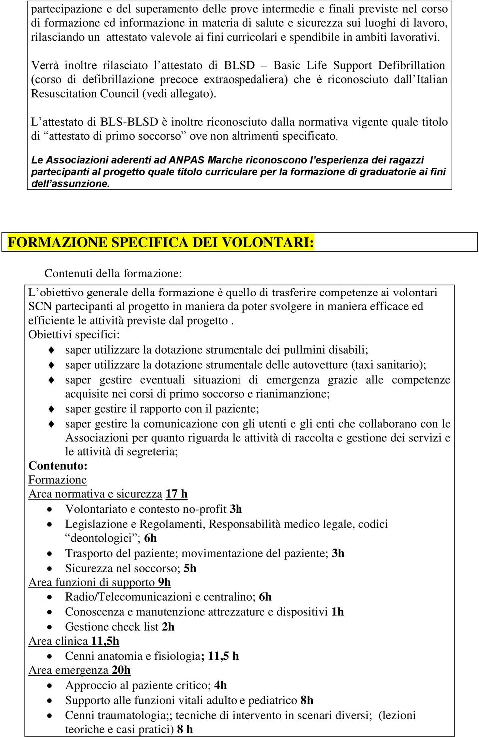 Verrà inoltre rilasciato l attestato di BLSD Basic Life Support Defibrillation (corso di defibrillazione precoce extraospedaliera) che è riconosciuto dall Italian Resuscitation Council (vedi