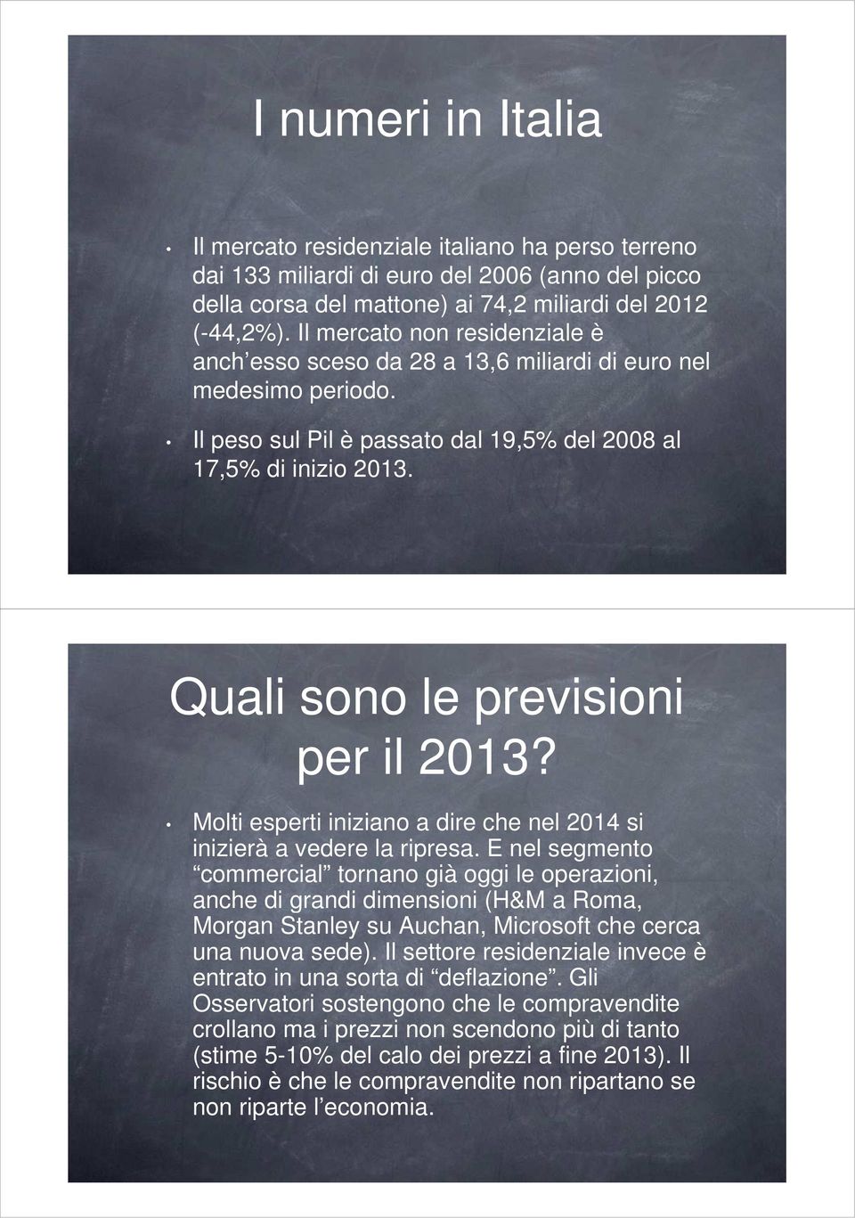 Quali sono le previsioni per il 2013? Molti esperti iniziano a dire che nel 2014 si inizierà a vedere la ripresa.