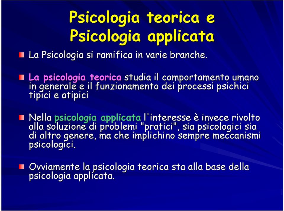 atipici Nella psicologia applicata l'interesse è invece rivolto alla soluzione di problemi "pratici", sia