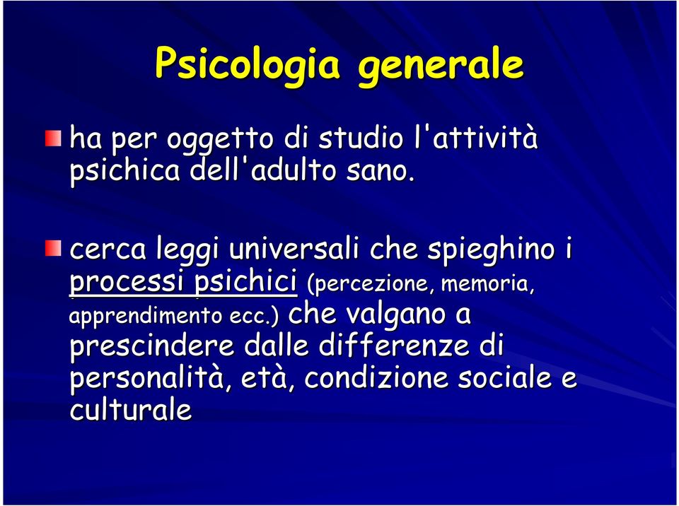 cerca leggi universali che spieghino i processi psichici (percezione,