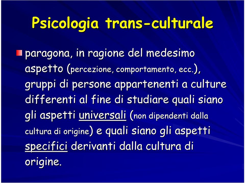 ), gruppi di persone appartenenti a culture differenti al fine di studiare quali