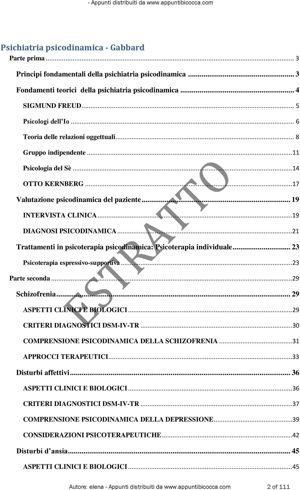 ..14 OTTO KERNBERG...17 Valutazione psicodinamica del paziente... 19 INTERVISTA CLINICA...19 DIAGNOSI PSICODINAMICA...21 Trattamenti in psicoterapia psicodinamica: Psicoterapia individuale.