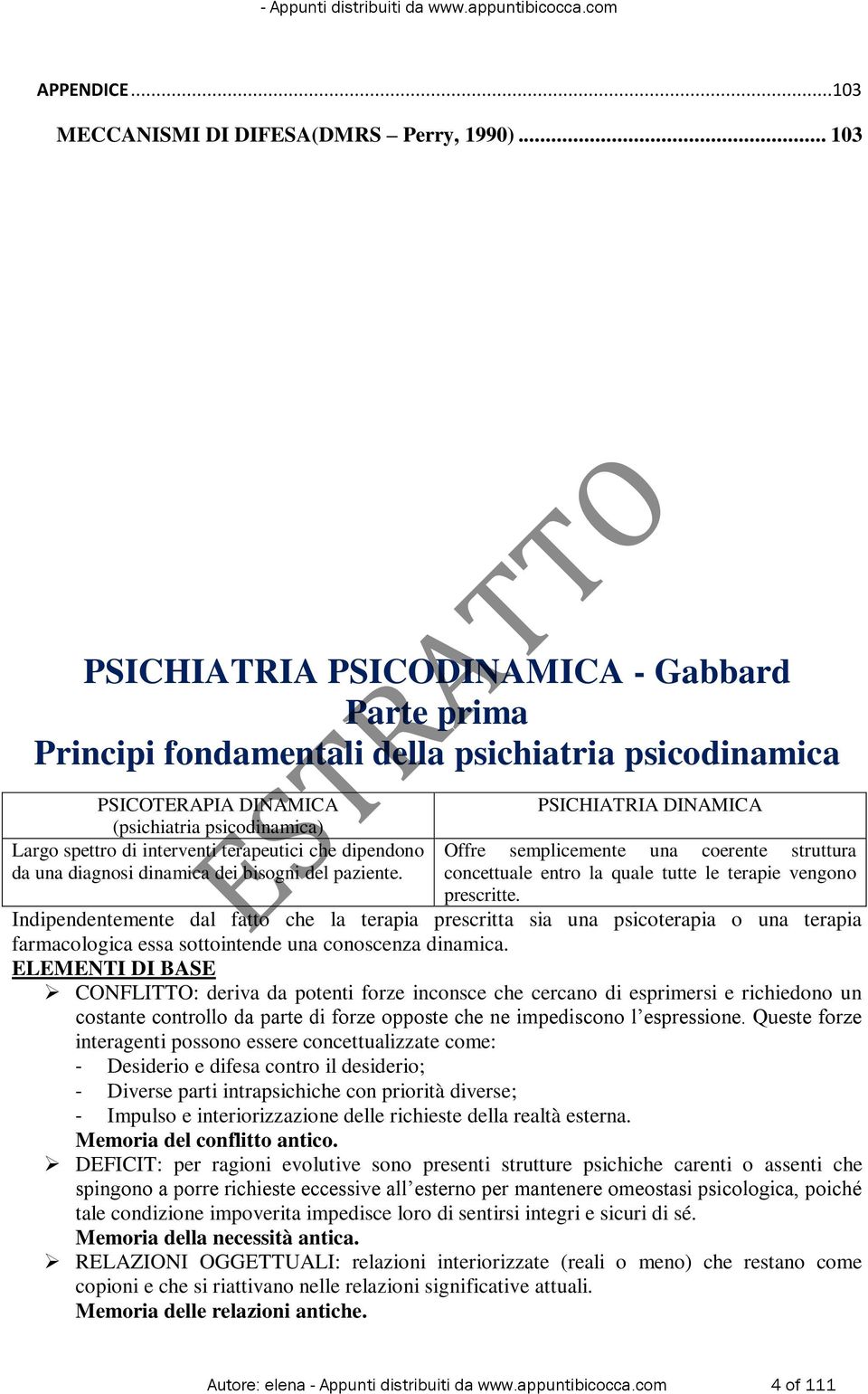 di interventi terapeutici che dipendono da una diagnosi dinamica dei bisogni del paziente. Offre semplicemente una coerente struttura concettuale entro la quale tutte le terapie vengono prescritte.