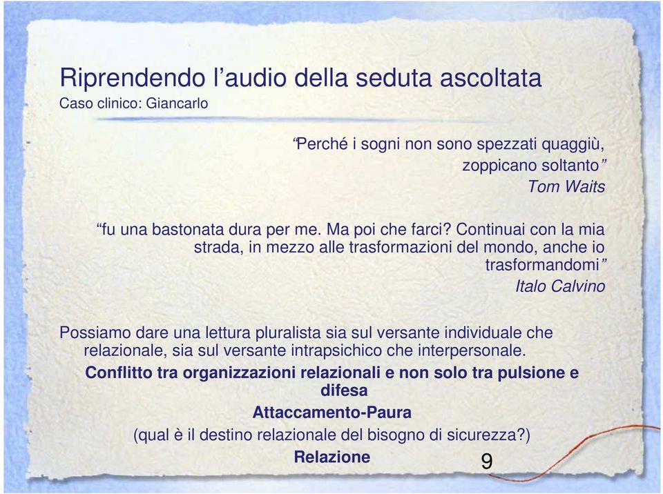 Continuai con la mia strada, in mezzo alle trasformazioni del mondo, anche io trasformandomi Italo Calvino Possiamo dare una lettura pluralista sia