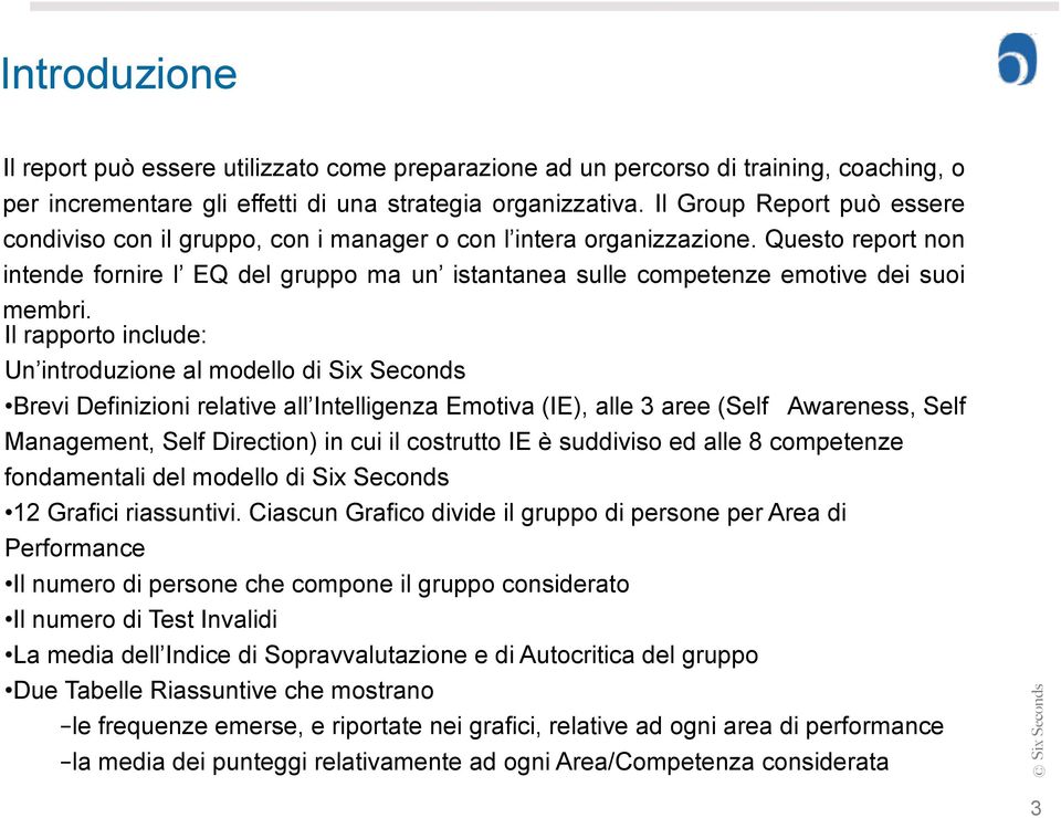 Questo report non intende fornire l EQ del gruppo ma un istantanea sulle competenze emotive dei suoi membri.