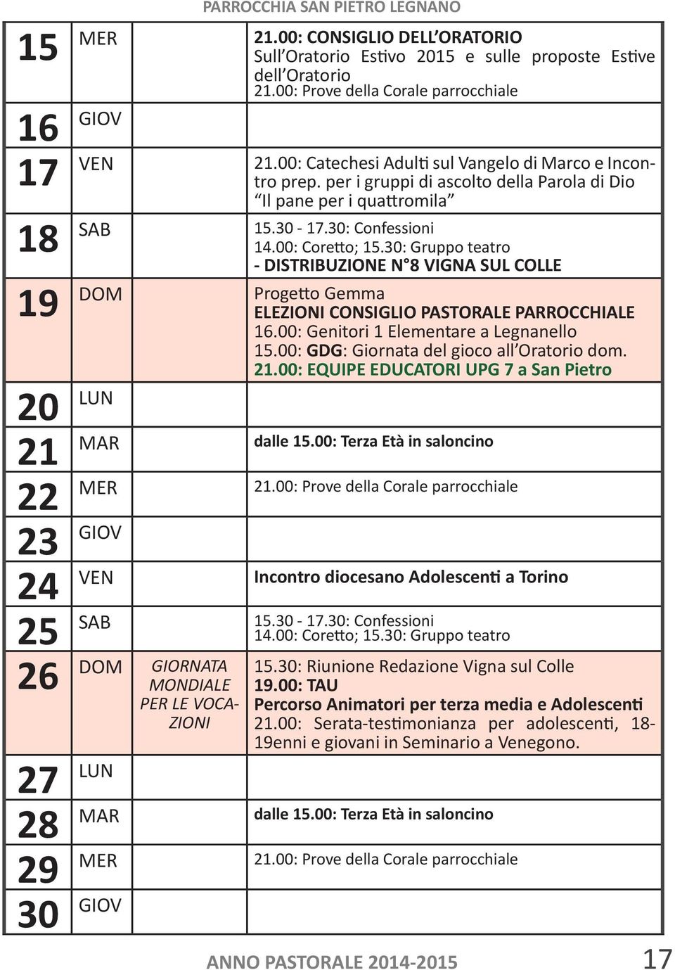 00: Genitori 1 Elementare a Legnanello 15.00: GDG: Giornata del gioco all Oratorio dom. 21.00: EQUIPE EDUCATORI UPG 7 a San Pietro 20 LUN 21 MAR dalle 15.